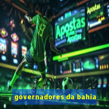 governadores da bahia